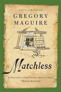 Cover image for Matchless: An Illumination of Hans Christian Andersen's Classic  The Little Match Girl