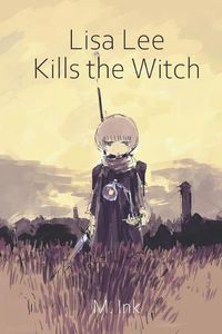 Cover image for Lisa Lee Kills the Witch: A majestic story of love and friendship