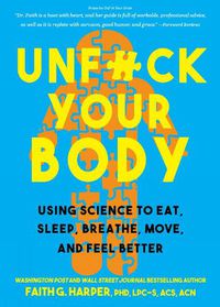 Cover image for Unfuck Your Body: Using Science to Eat, Sleep, Breathe, Move, and Feel Better