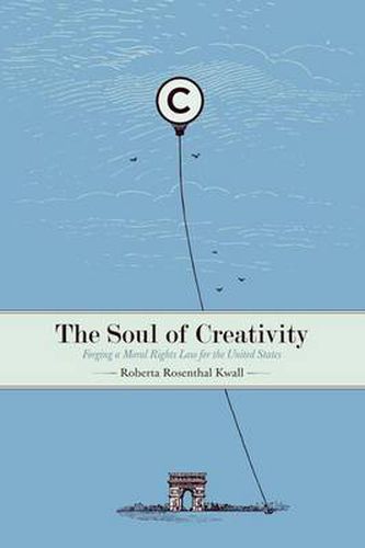 Cover image for The Soul of Creativity: Forging a Moral Rights Law for the United States