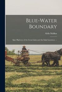 Cover image for Blue-water Boundary: Epic Highway of the Great Lakes and the Saint Lawrence. --