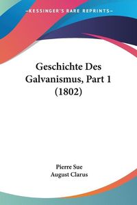 Cover image for Geschichte Des Galvanismus, Part 1 (1802)