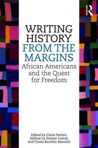 Cover image for Writing History from the Margins: African Americans and the Quest for Freedom