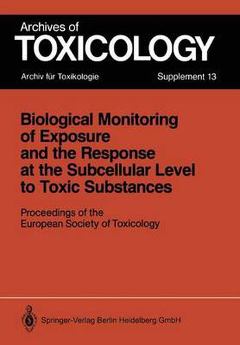 Biological Monitoring of Exposure and the Response at the Subcellular Level to Toxic Substances: Proceedings of the European Society of Toxicology Meeting held in Munich, September 4-7, 1988