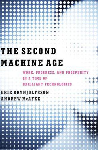 Cover image for The Second Machine Age: Work, Progress, and Prosperity in a Time of Brilliant Technologies