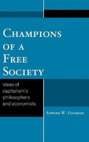 Champions of a Free Society: Ideas of Capitalism's Philosophers and Economists