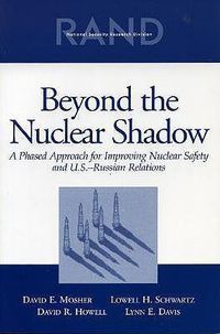 Cover image for Beyond the Nuclear Shadow: A Phased Approach for Improving Nuclear Safety and U.S.-Russian Relations