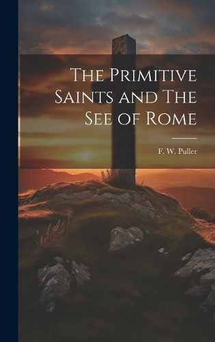 Cover image for The Primitive Saints and The See of Rome