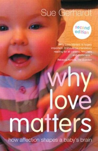 Cover image for Why Love Matters: How affection shapes a baby's brain