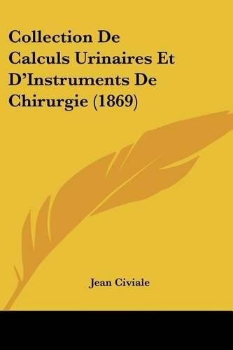 Cover image for Collection de Calculs Urinaires Et D'Instruments de Chirurgie (1869)