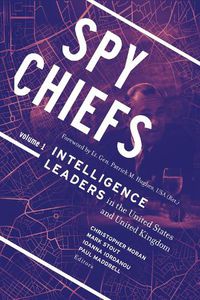 Cover image for Spy Chiefs: Volume 1: Intelligence Leaders in the United States and United Kingdom
