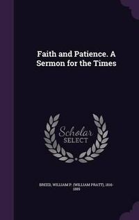 Cover image for Faith and Patience. a Sermon for the Times