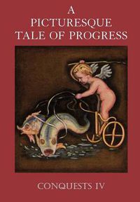 Cover image for A Picturesque Tale of Progress: Conquests IV