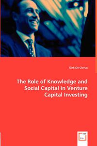 Cover image for The Role of Knowledge and Social Capital in Venture Capital Investing