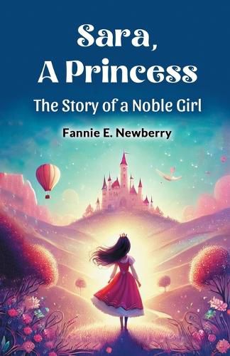 Cover image for Sara, a Princess the Story of a Noble Girl