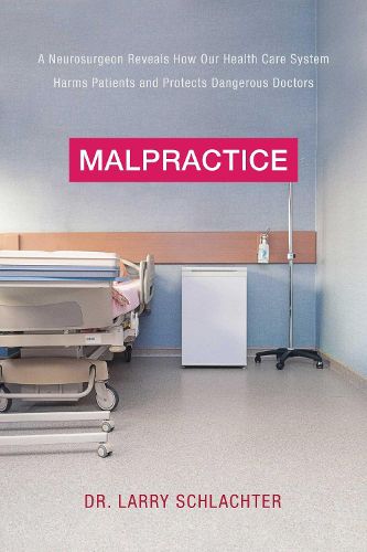 Cover image for Malpractice: A Neurosurgeon Reveals How Our Health-Care System Puts Patients at Risk