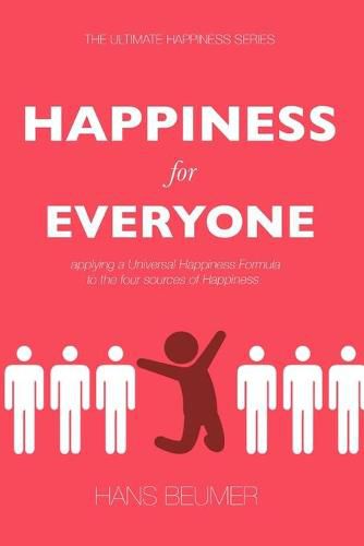 HAPPINESS for EVERYONE: applying a Universal Happiness Formula to the four sources of Happiness