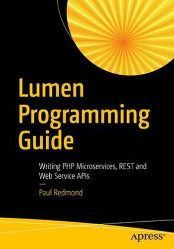 Cover image for Lumen Programming Guide: Writing PHP Microservices, REST and Web Service APIs