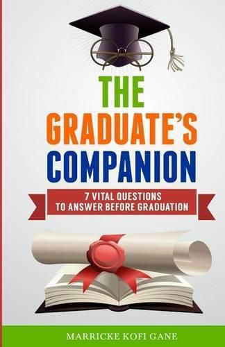 Cover image for The Graduate's Companion: 7 Vital Questions To Answer Before Graduation