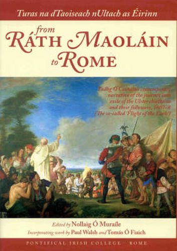 Cover image for Turas Na Dtaoiseach Nultach as Eirinn from Rath Maolain to Rome: Tadhg O Cianain's Contemporary Narrative of the So-called Flight of the Earls, 1607-8