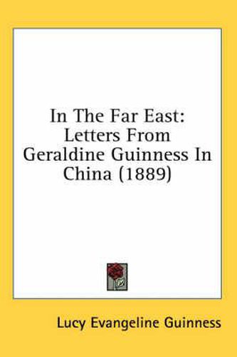 Cover image for In the Far East: Letters from Geraldine Guinness in China (1889)