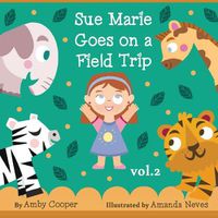 Cover image for Sue Marie Goes On A Field Trip: Short Story with Pictures for Kids, Bedtime Storybook for Preschool Children, Children's Stories with Moral Lessons