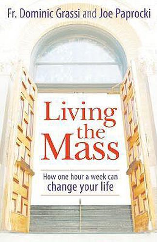 Cover image for Living the Mass: How One Hour a Week Can Change Your Life