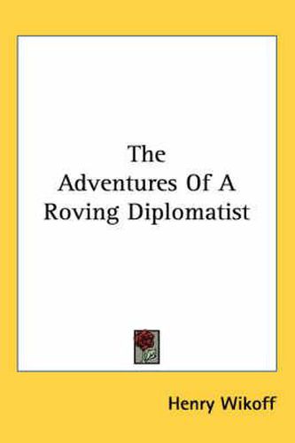 Cover image for The Adventures Of A Roving Diplomatist