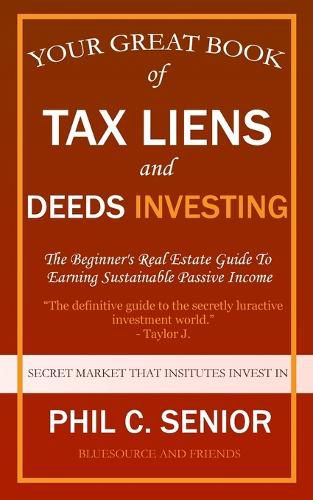 Cover image for Your Great Book Of Tax Liens And Deeds Investing: The Beginner's Real Estate Guide To Earning Sustainable Passive Income