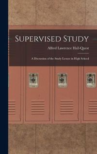 Cover image for Supervised Study; a Discussion of the Study Lesson in High School