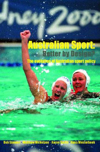 Australian Sport - Better by Design?: The Evolution of Australian Sport Policy