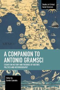 Cover image for A Companion to Antonio Gramsci: Essays on History and Theories of History, Politics and Historiography