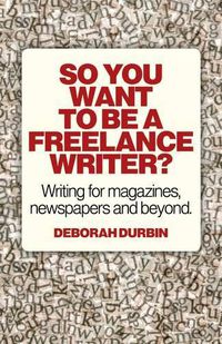 Cover image for So You Want To Be A Freelance Writer? - Writing for magazines, newspapers and beyond.