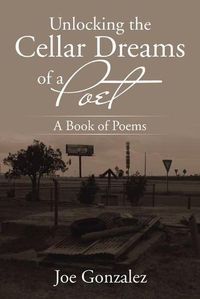 Cover image for Unlocking the Cellar Dreams of a Poet: A Book of Poems