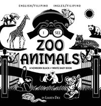 Cover image for I See Zoo Animals: Bilingual (English / Filipino) (Ingles / Filipino) A Newborn Black & White Baby Book (High-Contrast Design & Patterns) (Panda, Koala, Sloth, Monkey, Kangaroo, Giraffe, Elephant, Lion, Tiger, Chameleon, Shark, Dolphin, Turtle, Pe