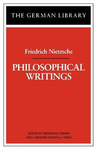 Cover image for Philosophical Writings: Friedrich Nietzsche
