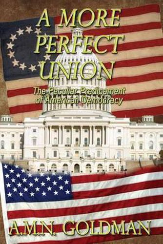 Cover image for A More Perfect Union: The Peculiar Predicament of American Democracy
