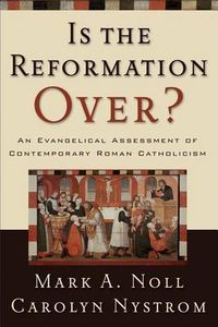 Cover image for Is the Reformation Over?: An Evangelical Assessment of Contemporary Roman Catholicism