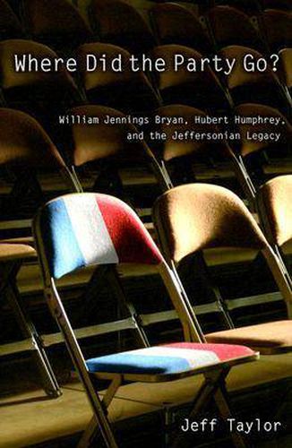 Where Did the Party Go?: William Jennings Bryan, Hubert Humphrey, and the Jeffersonian Legacy