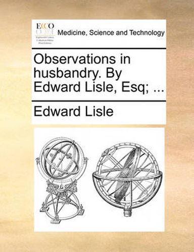 Cover image for Observations in Husbandry. by Edward Lisle, Esq; ...