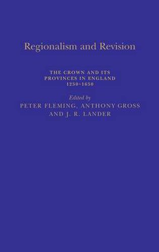 Regionalism and Revision: The Crown and its Provinces in England 1250-1650