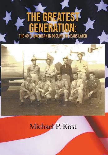 Cover image for The Greatest Generation: The 40's, American in Decline 70 Years Later