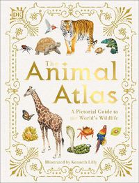 Cover image for The Animal Atlas: A Pictorial Guide to the World's Wildlife