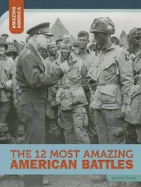 Cover image for The 12 Most Amazing American Battles