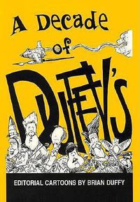 Cover image for A Decade of Duffy's: Editorial Cartoons by Brian Duffy