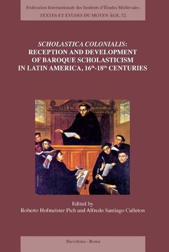 Cover image for Scholastica Colonialis - Reception and Development of Baroque Scholasticism in Latin America, 16th-18th Centuries