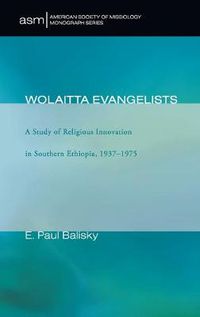 Cover image for Wolaitta Evangelists: A Study of Religious Innovation in Southern Ethiopia, 1937-1975