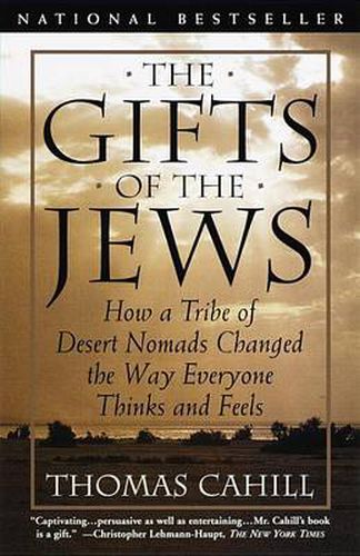 Cover image for The Gifts of the Jews: How a Tribe of Desert Nomads Changed the Way Everyone Thinks and Feels