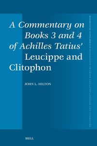 Cover image for A Commentary on Books 3 and 4 of Achilles Tatius' Leucippe and Clitophon