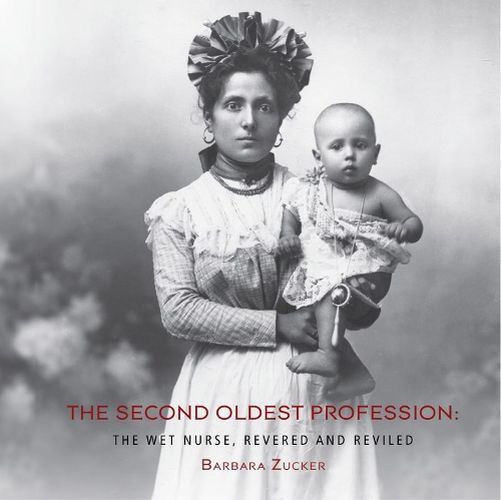 Cover image for Second Oldest Profession: The Wet Nurse, Revered and Reviled